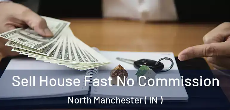 Sell House Fast No Commission North Manchester ( IN )
