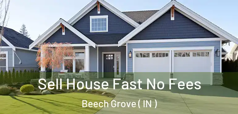  Sell House Fast No Fees Beech Grove ( IN )