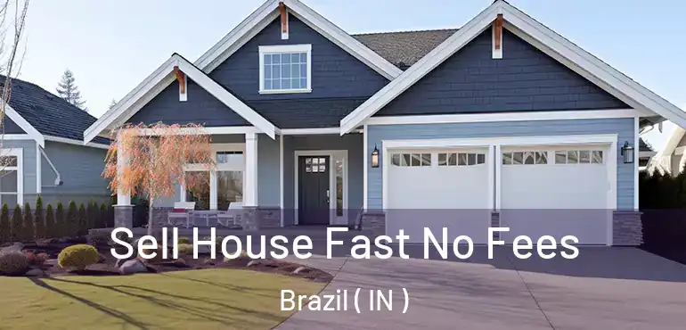 Sell House Fast No Fees Brazil ( IN )