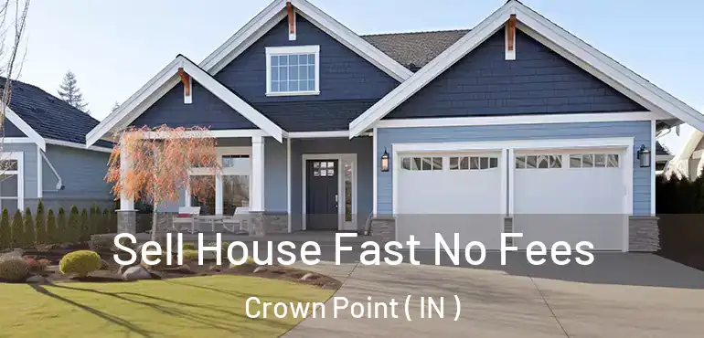  Sell House Fast No Fees Crown Point ( IN )