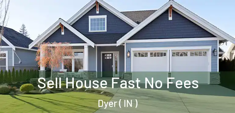  Sell House Fast No Fees Dyer ( IN )