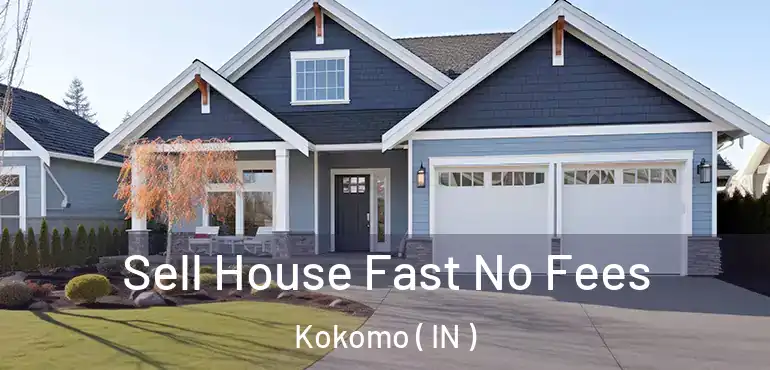  Sell House Fast No Fees Kokomo ( IN )