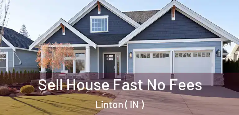 Sell House Fast No Fees Linton ( IN )