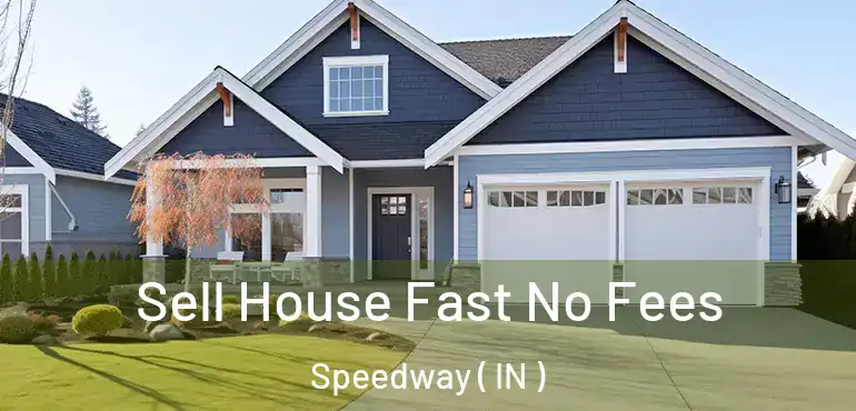  Sell House Fast No Fees Speedway ( IN )