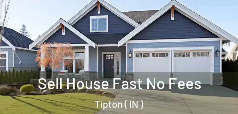  Sell House Fast No Fees Tipton ( IN )