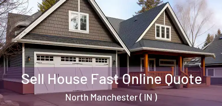  Sell House Fast Online Quote North Manchester ( IN )