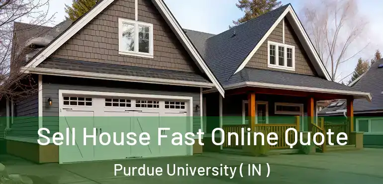 Sell House Fast Online Quote Purdue University ( IN )