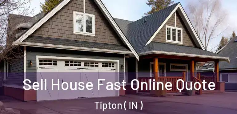  Sell House Fast Online Quote Tipton ( IN )