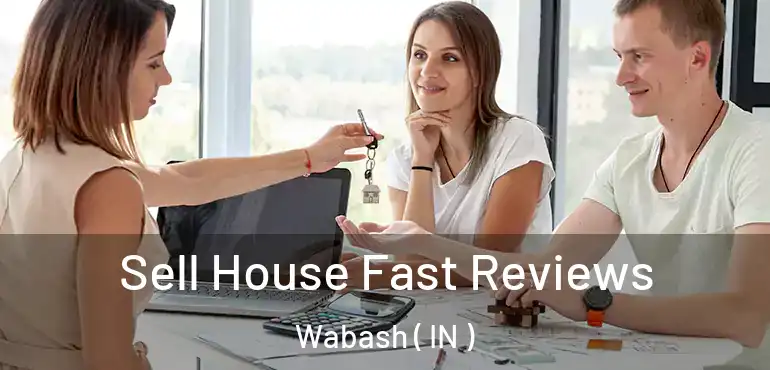 Sell House Fast Reviews Wabash ( IN )