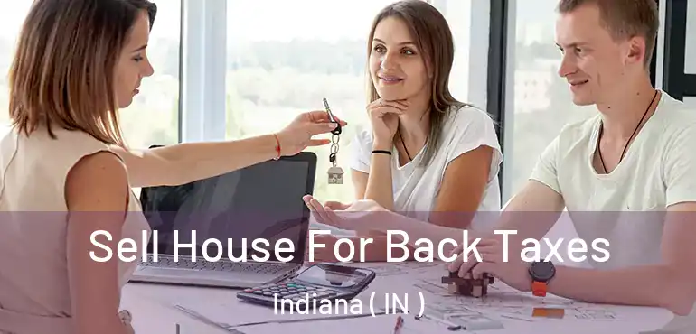  Sell House For Back Taxes Indiana ( IN )