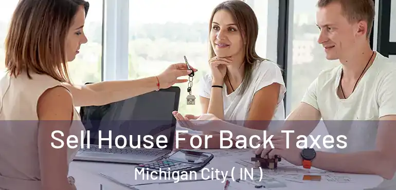 Sell House For Back Taxes Michigan City ( IN )