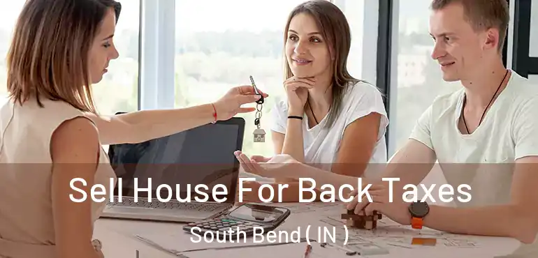  Sell House For Back Taxes South Bend ( IN )