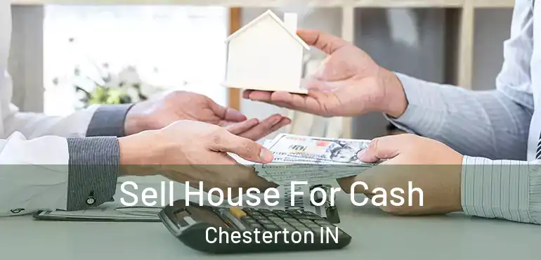  Sell House For Cash Chesterton IN