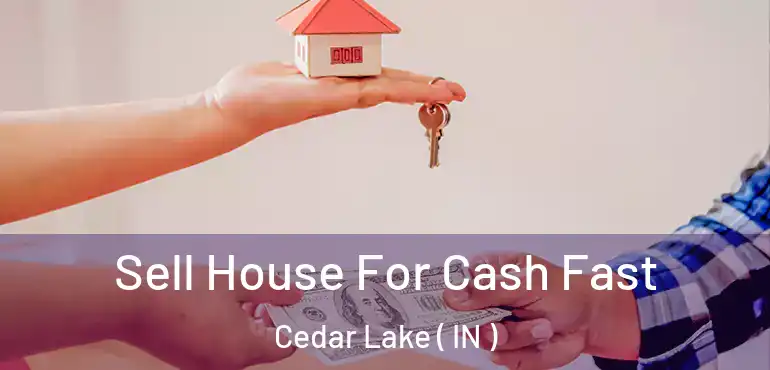  Sell House For Cash Fast Cedar Lake ( IN )