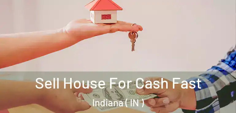  Sell House For Cash Fast Indiana ( IN )