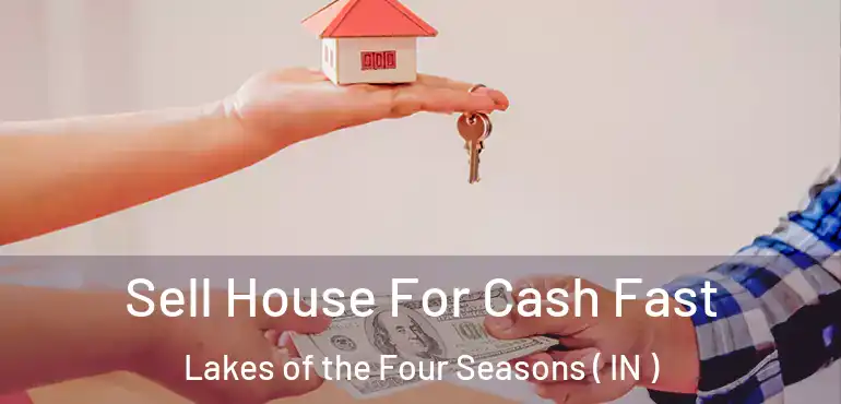 Sell House For Cash Fast Lakes of the Four Seasons ( IN )