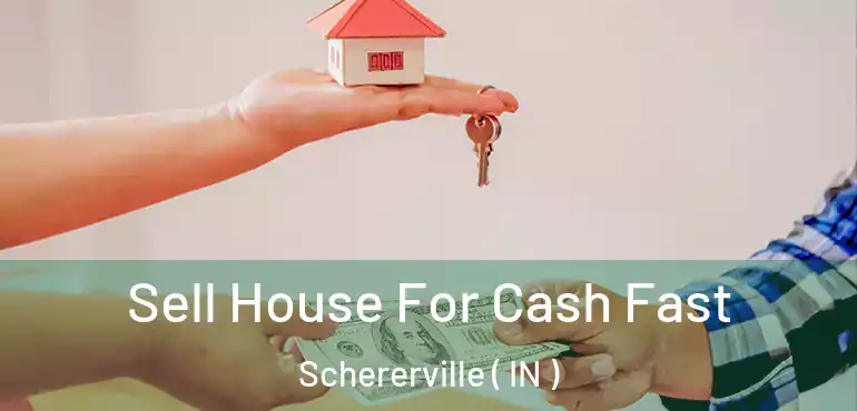 Sell House For Cash Fast Schererville ( IN )