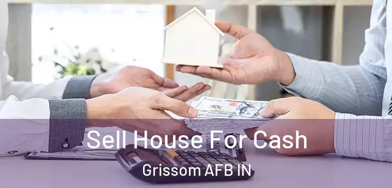  Sell House For Cash Grissom AFB IN