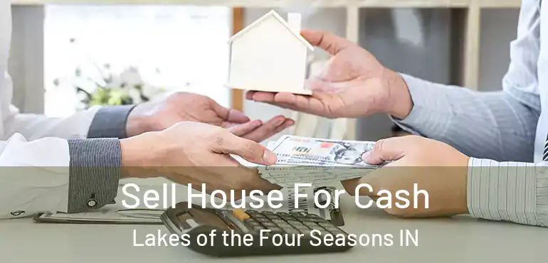 Sell House For Cash Lakes of the Four Seasons IN