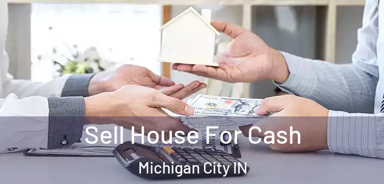 Sell House For Cash Michigan City IN