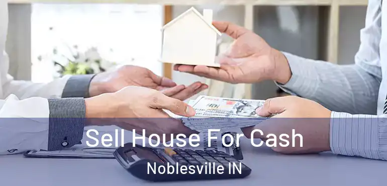 Sell House For Cash Noblesville IN
