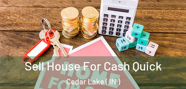 Sell House For Cash Quick Cedar Lake ( IN )