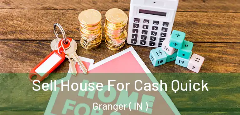  Sell House For Cash Quick Granger ( IN )