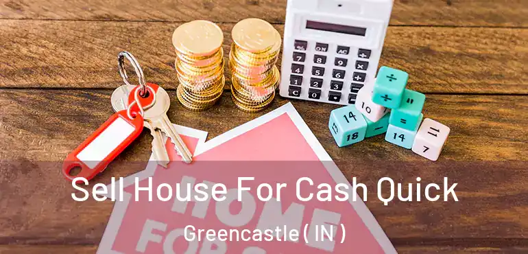  Sell House For Cash Quick Greencastle ( IN )