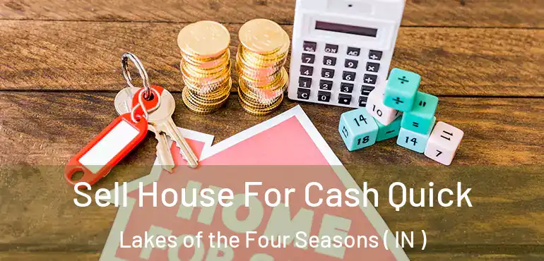 Sell House For Cash Quick Lakes of the Four Seasons ( IN )
