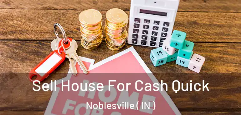 Sell House For Cash Quick Noblesville ( IN )