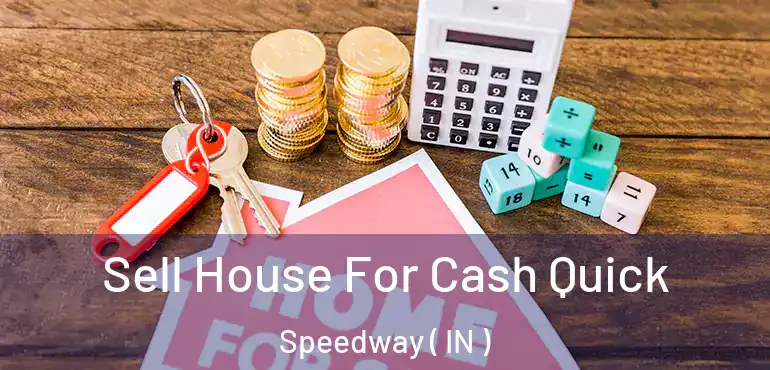  Sell House For Cash Quick Speedway ( IN )