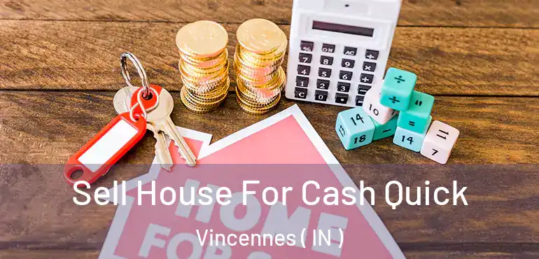  Sell House For Cash Quick Vincennes ( IN )