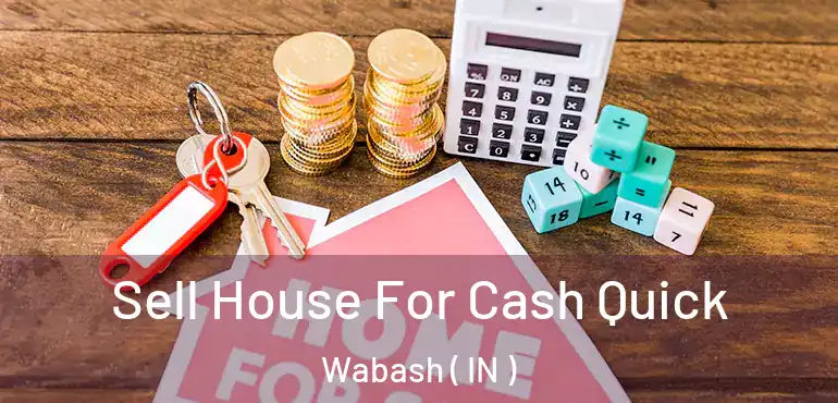 Sell House For Cash Quick Wabash ( IN )