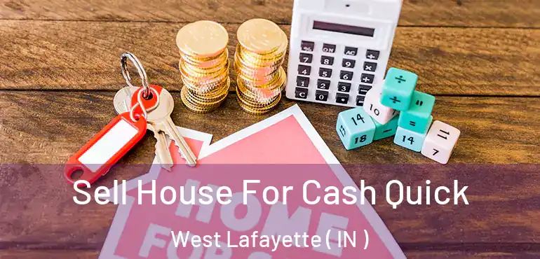  Sell House For Cash Quick West Lafayette ( IN )