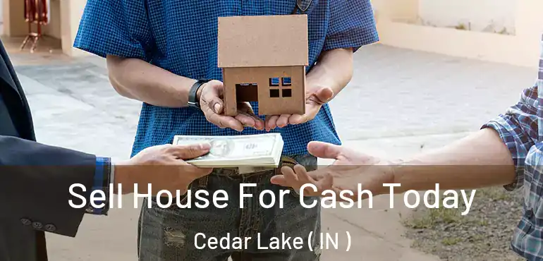  Sell House For Cash Today Cedar Lake ( IN )