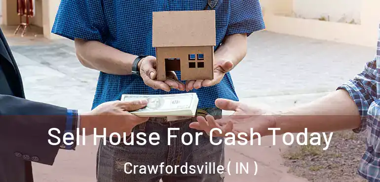  Sell House For Cash Today Crawfordsville ( IN )