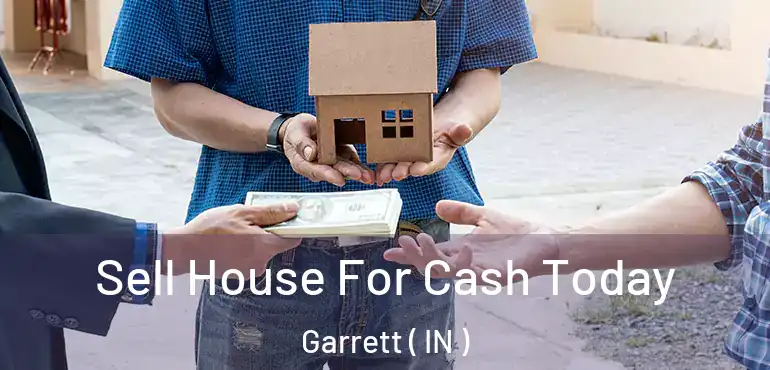 Sell House For Cash Today Garrett ( IN )