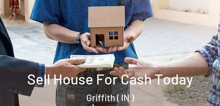  Sell House For Cash Today Griffith ( IN )