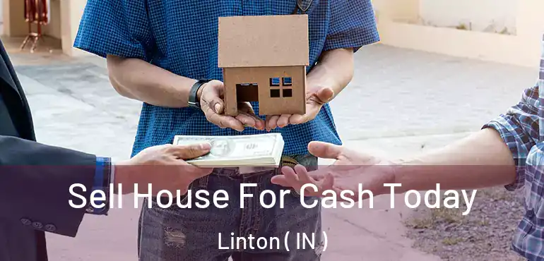  Sell House For Cash Today Linton ( IN )