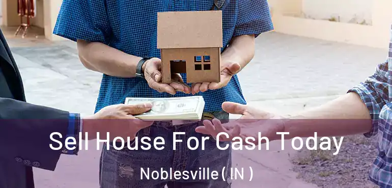  Sell House For Cash Today Noblesville ( IN )