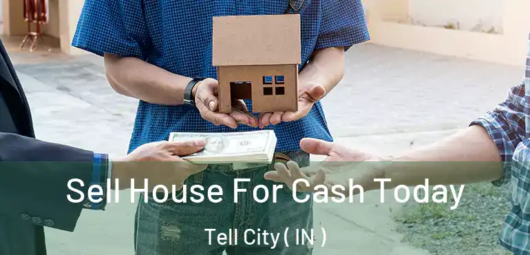 Sell House For Cash Today Tell City ( IN )