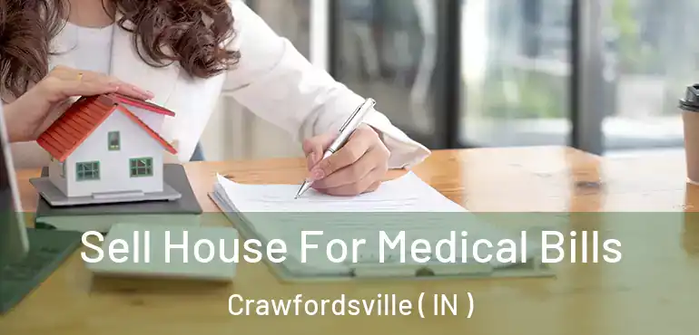 Sell House For Medical Bills Crawfordsville ( IN )