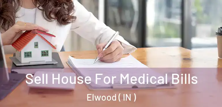 Sell House For Medical Bills Elwood ( IN )