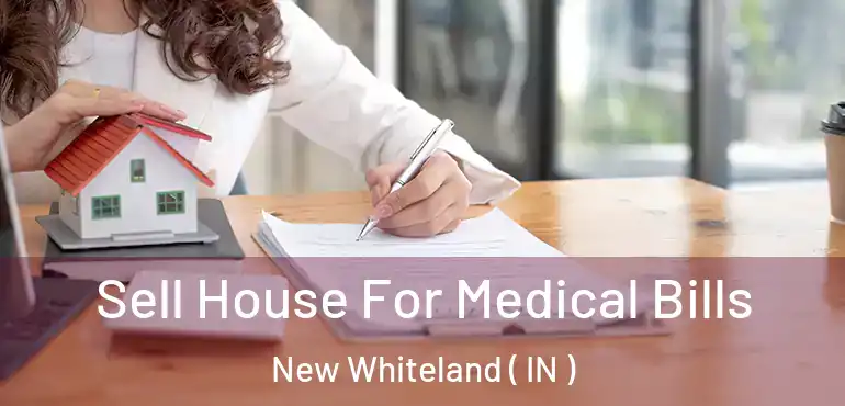  Sell House For Medical Bills New Whiteland ( IN )