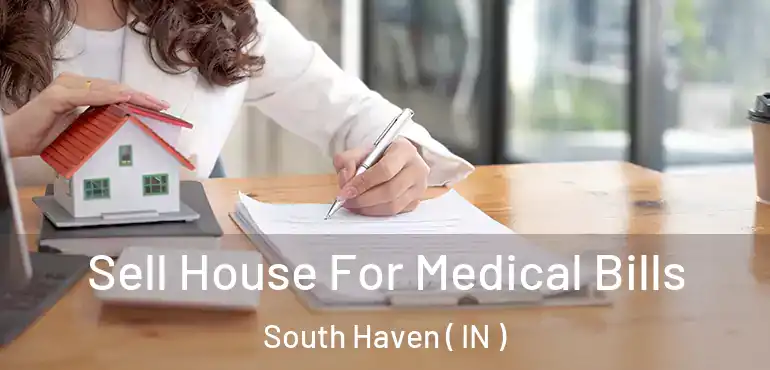 Sell House For Medical Bills South Haven ( IN )