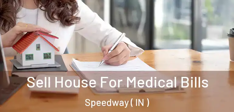  Sell House For Medical Bills Speedway ( IN )