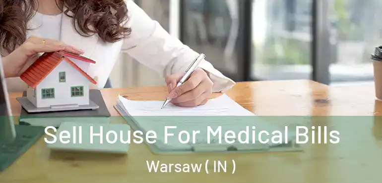 Sell House For Medical Bills Warsaw ( IN )