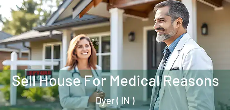 Sell House For Medical Reasons Dyer ( IN )