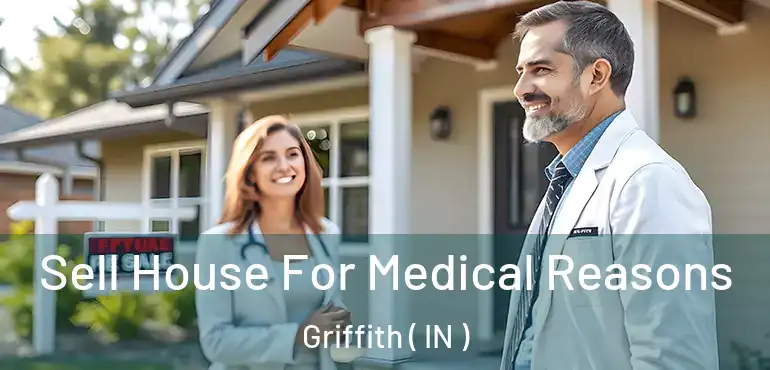 Sell House For Medical Reasons Griffith ( IN )