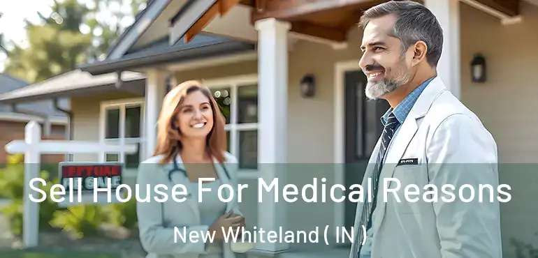 Sell House For Medical Reasons New Whiteland ( IN )